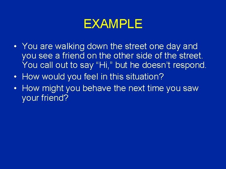 EXAMPLE • You are walking down the street one day and you see a