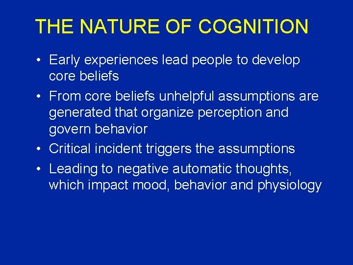 THE NATURE OF COGNITION • Early experiences lead people to develop core beliefs •