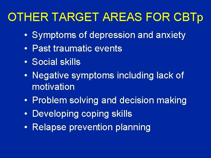 OTHER TARGET AREAS FOR CBTp • • Symptoms of depression and anxiety Past traumatic