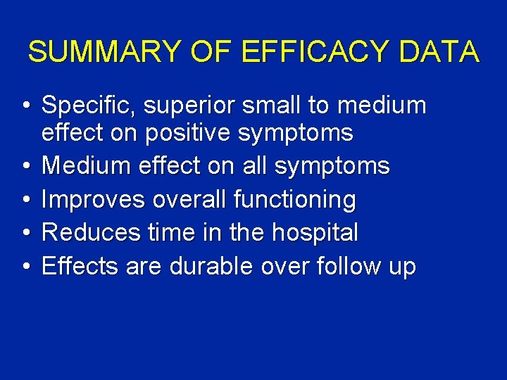 SUMMARY OF EFFICACY DATA • Specific, superior small to medium effect on positive symptoms