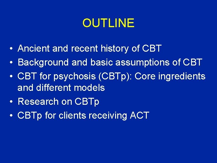 OUTLINE • Ancient and recent history of CBT • Background and basic assumptions of