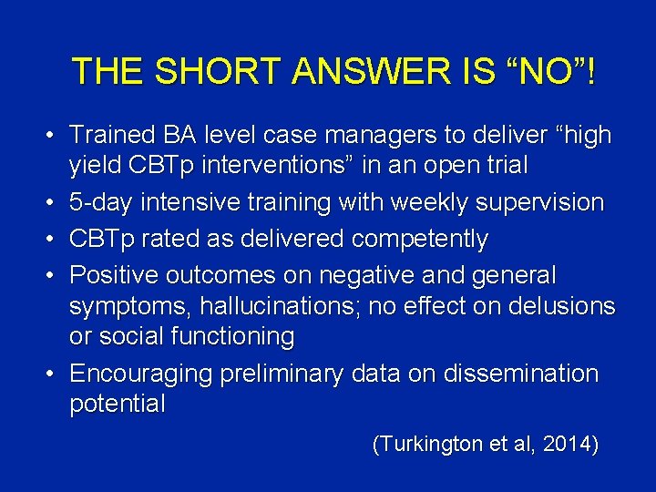 THE SHORT ANSWER IS “NO”! • Trained BA level case managers to deliver “high