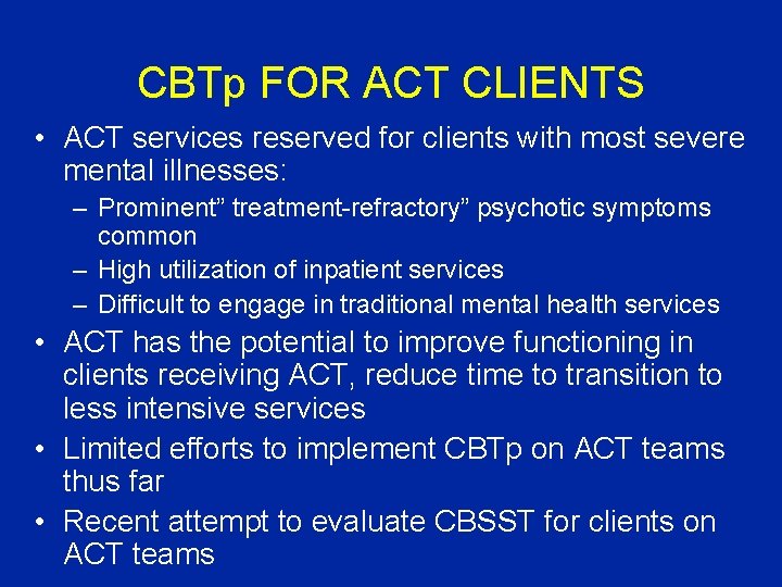 CBTp FOR ACT CLIENTS • ACT services reserved for clients with most severe mental