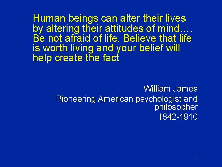 Human beings can alter their lives by altering their attitudes of mind…. Be not