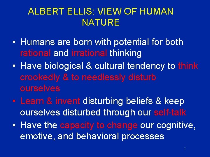 ALBERT ELLIS: VIEW OF HUMAN NATURE • Humans are born with potential for both