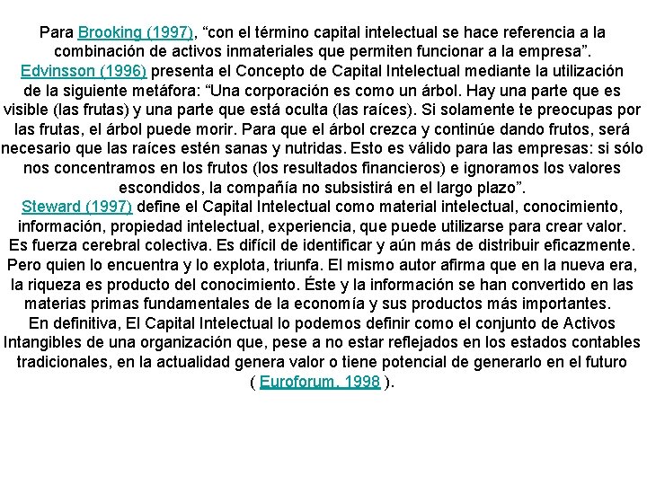 Para Brooking (1997), “con el término capital intelectual se hace referencia a la combinación