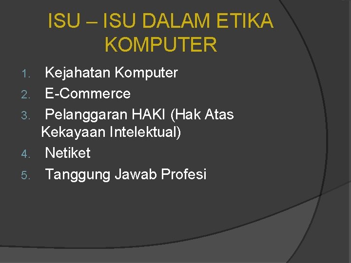 ISU – ISU DALAM ETIKA KOMPUTER 1. 2. 3. 4. 5. Kejahatan Komputer E-Commerce