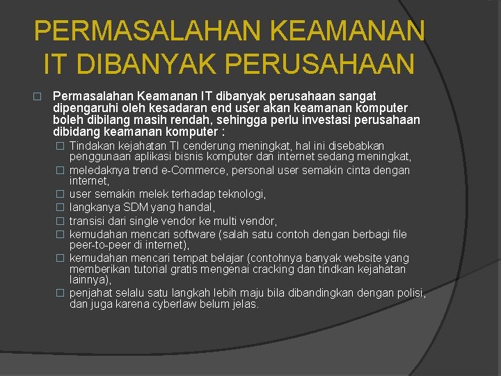 PERMASALAHAN KEAMANAN IT DIBANYAK PERUSAHAAN � Permasalahan Keamanan IT dibanyak perusahaan sangat dipengaruhi oleh