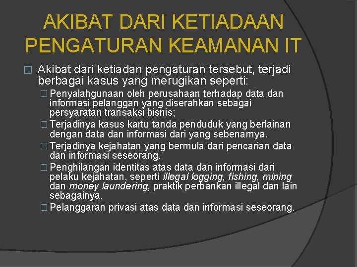 AKIBAT DARI KETIADAAN PENGATURAN KEAMANAN IT � Akibat dari ketiadan pengaturan tersebut, terjadi berbagai