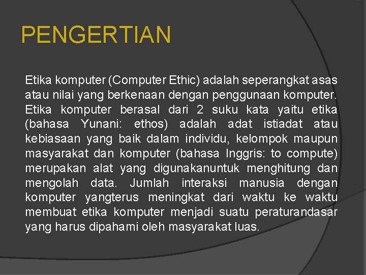 PENGERTIAN Etika komputer (Computer Ethic) adalah seperangkat asas atau nilai yang berkenaan dengan penggunaan