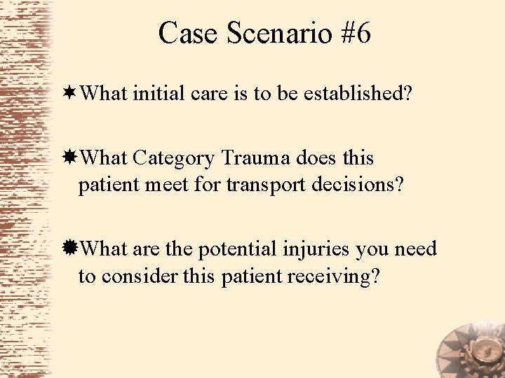 Case Scenario #6 ¬What initial care is to be established? What Category Trauma does