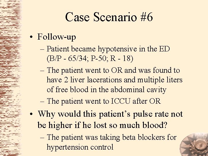 Case Scenario #6 • Follow-up – Patient became hypotensive in the ED (B/P -