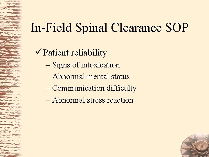 In-Field Spinal Clearance SOP ü Patient reliability – Signs of intoxication – Abnormal mental