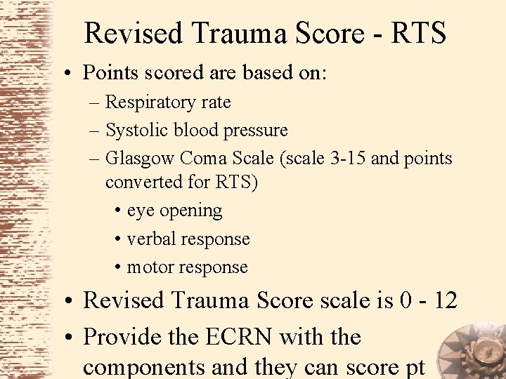 Revised Trauma Score - RTS • Points scored are based on: – Respiratory rate