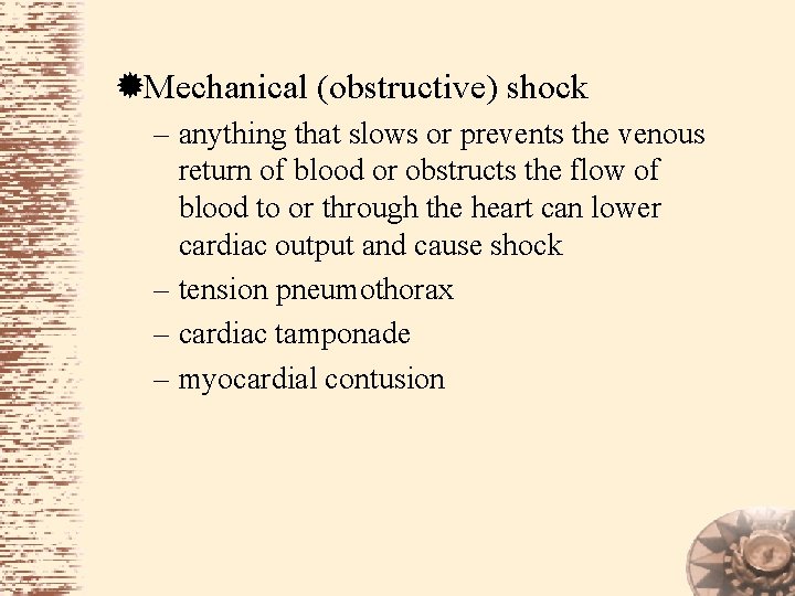 ®Mechanical (obstructive) shock – anything that slows or prevents the venous return of blood