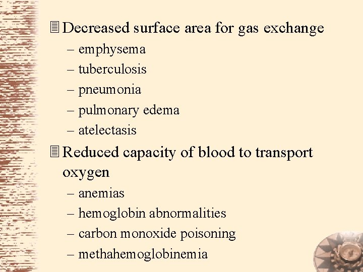 3 Decreased surface area for gas exchange – emphysema – tuberculosis – pneumonia –