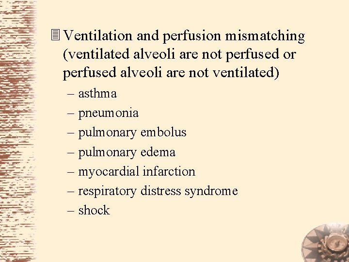 3 Ventilation and perfusion mismatching (ventilated alveoli are not perfused or perfused alveoli are