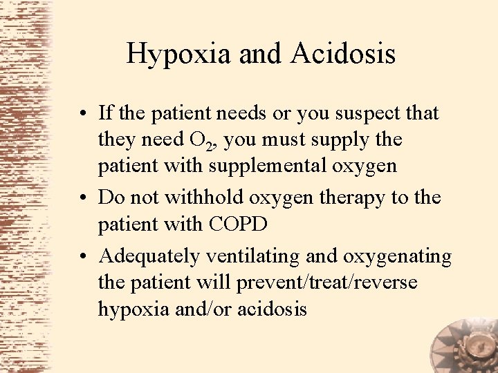 Hypoxia and Acidosis • If the patient needs or you suspect that they need