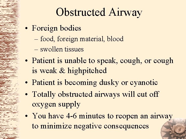 Obstructed Airway • Foreign bodies – food, foreign material, blood – swollen tissues •