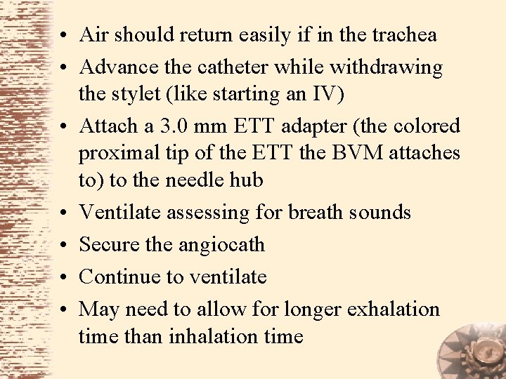  • Air should return easily if in the trachea • Advance the catheter