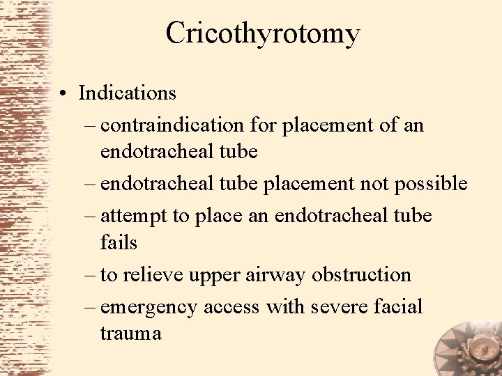 Cricothyrotomy • Indications – contraindication for placement of an endotracheal tube – endotracheal tube