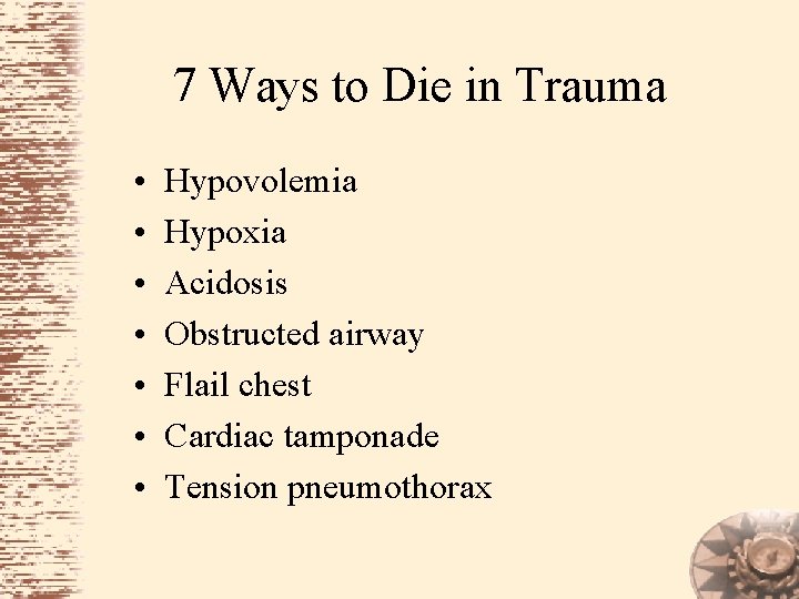 7 Ways to Die in Trauma • • Hypovolemia Hypoxia Acidosis Obstructed airway Flail