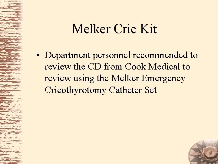 Melker Cric Kit • Department personnel recommended to review the CD from Cook Medical