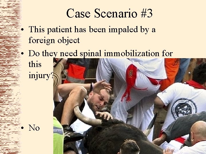 Case Scenario #3 • This patient has been impaled by a foreign object •