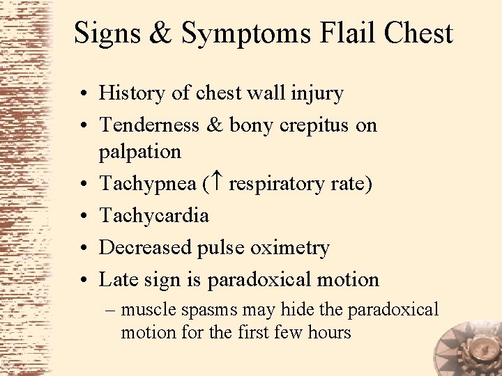 Signs & Symptoms Flail Chest • History of chest wall injury • Tenderness &