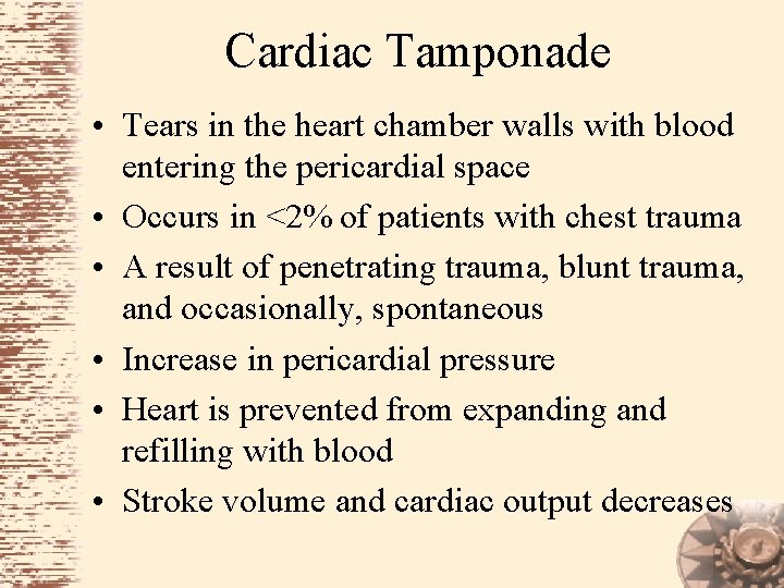 Cardiac Tamponade • Tears in the heart chamber walls with blood entering the pericardial
