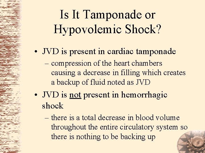 Is It Tamponade or Hypovolemic Shock? • JVD is present in cardiac tamponade –