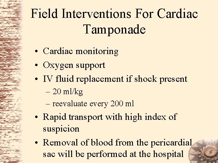 Field Interventions For Cardiac Tamponade • Cardiac monitoring • Oxygen support • IV fluid