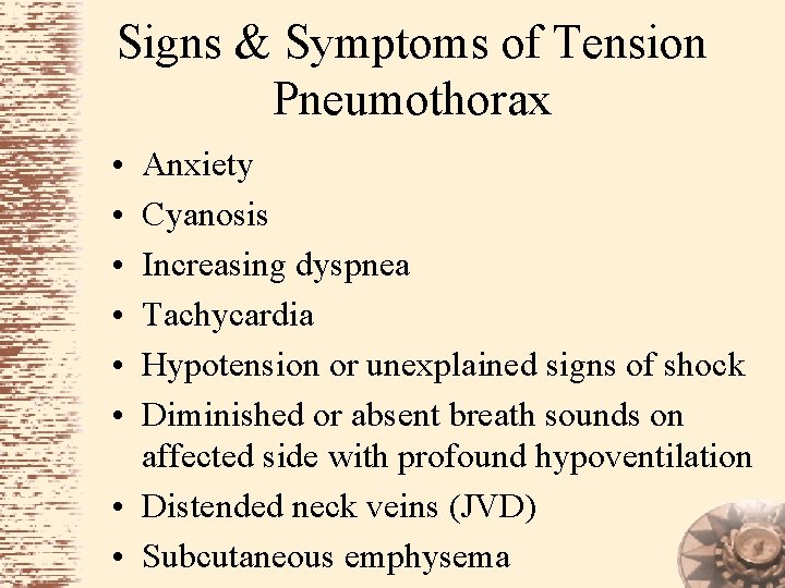 Signs & Symptoms of Tension Pneumothorax • • • Anxiety Cyanosis Increasing dyspnea Tachycardia