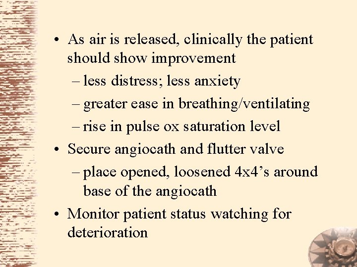  • As air is released, clinically the patient should show improvement – less