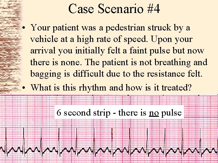 Case Scenario #4 • Your patient was a pedestrian struck by a vehicle at