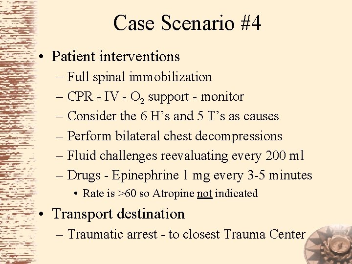 Case Scenario #4 • Patient interventions – Full spinal immobilization – CPR - IV