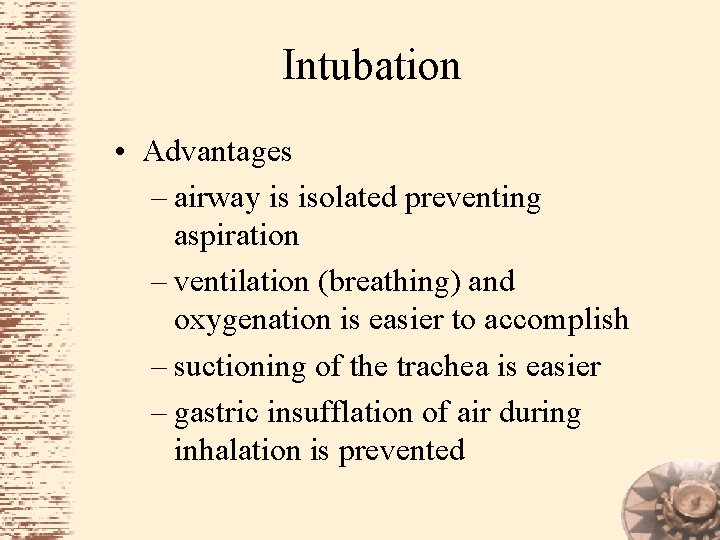 Intubation • Advantages – airway is isolated preventing aspiration – ventilation (breathing) and oxygenation