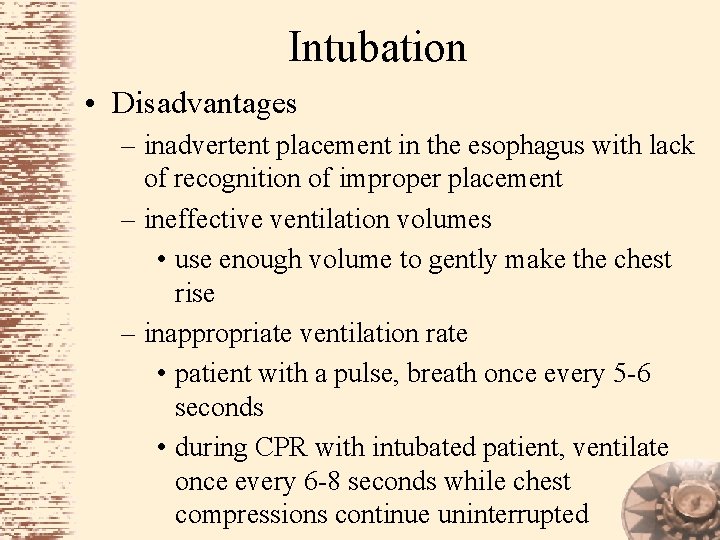 Intubation • Disadvantages – inadvertent placement in the esophagus with lack of recognition of