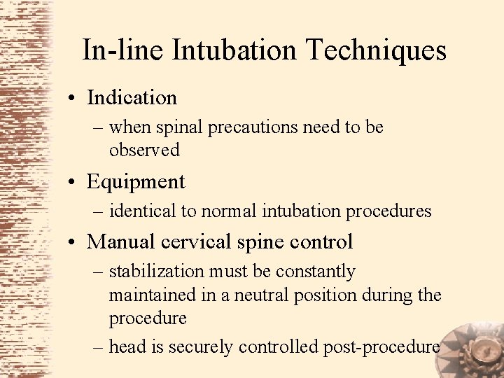 In-line Intubation Techniques • Indication – when spinal precautions need to be observed •