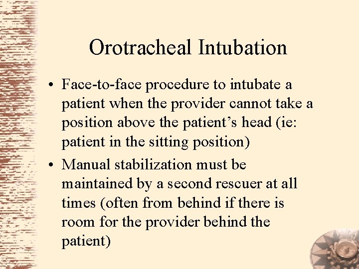 Orotracheal Intubation • Face-to-face procedure to intubate a patient when the provider cannot take