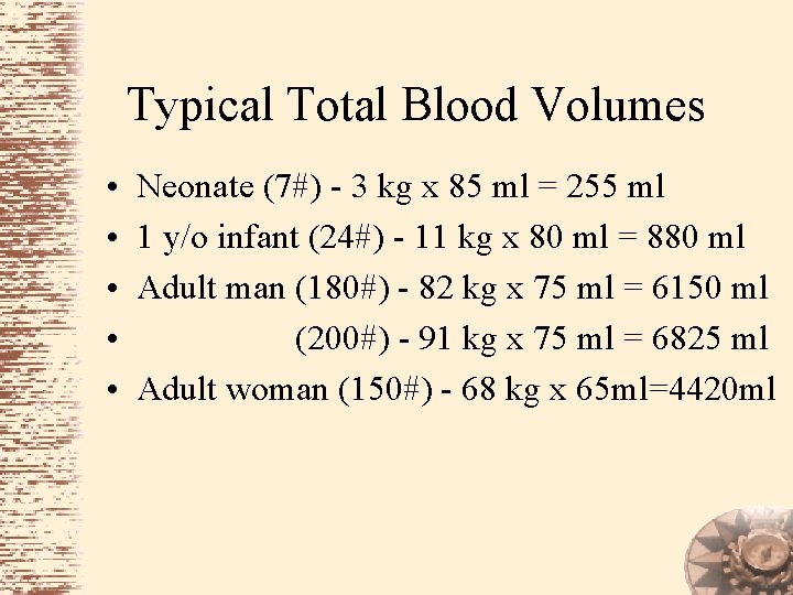 Typical Total Blood Volumes • • • Neonate (7#) - 3 kg x 85