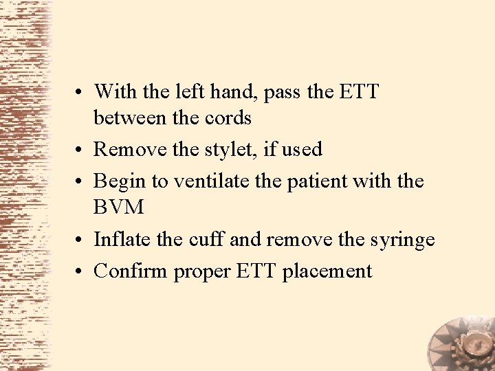  • With the left hand, pass the ETT between the cords • Remove