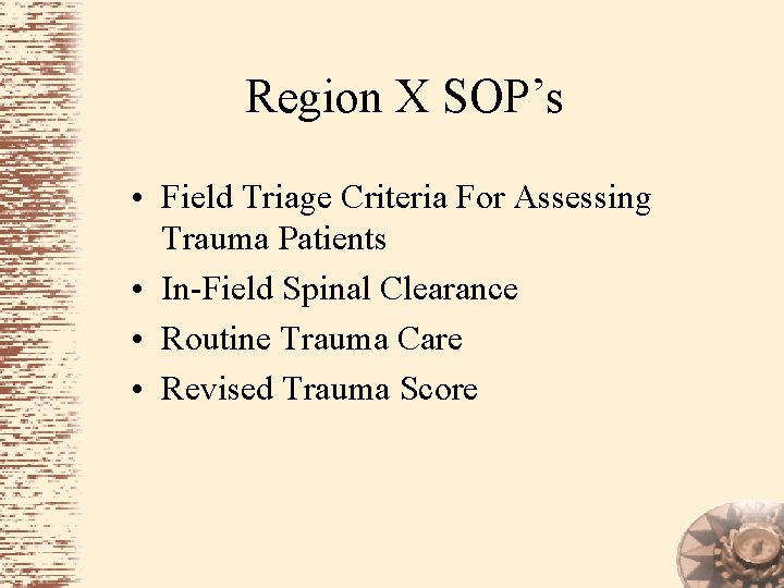 Region X SOP’s • Field Triage Criteria For Assessing Trauma Patients • In-Field Spinal