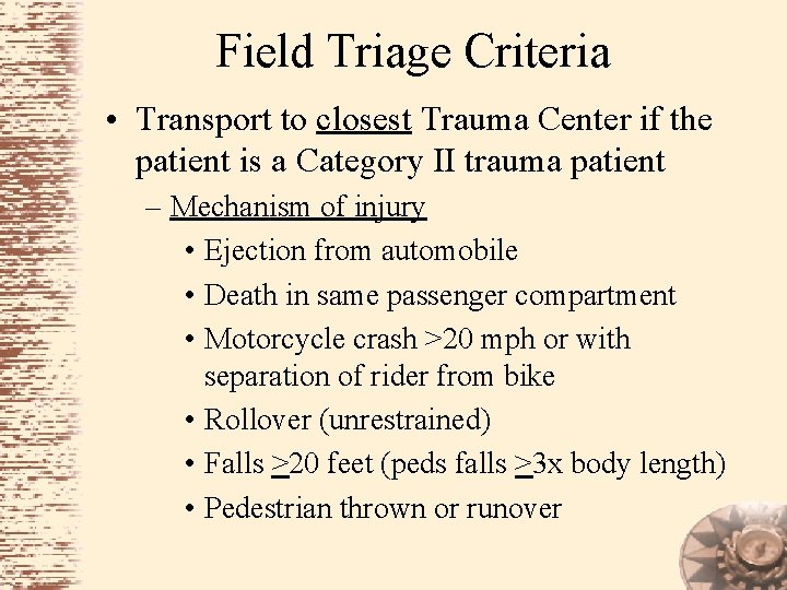 Field Triage Criteria • Transport to closest Trauma Center if the patient is a