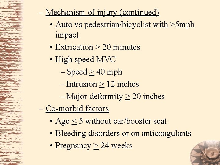 – Mechanism of injury (continued) • Auto vs pedestrian/bicyclist with >5 mph impact •