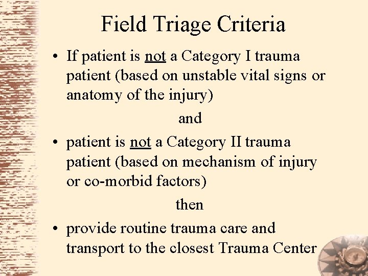 Field Triage Criteria • If patient is not a Category I trauma patient (based