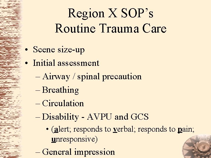 Region X SOP’s Routine Trauma Care • Scene size-up • Initial assessment – Airway