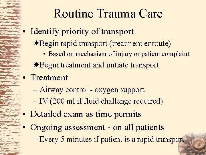 Routine Trauma Care • Identify priority of transport ¬Begin rapid transport (treatment enroute) •