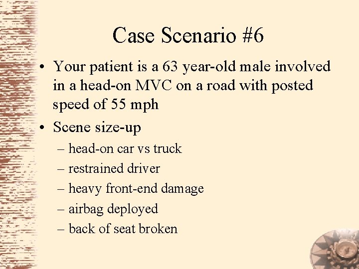 Case Scenario #6 • Your patient is a 63 year-old male involved in a