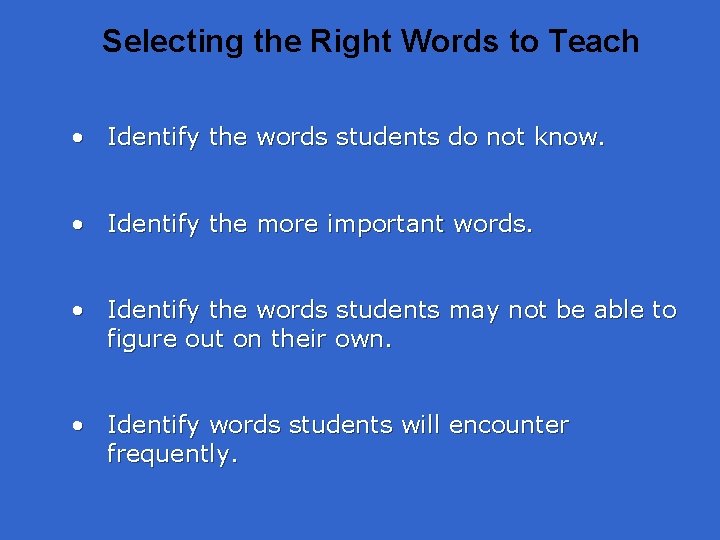 Selecting the Right Words to Teach • Identify the words students do not know.